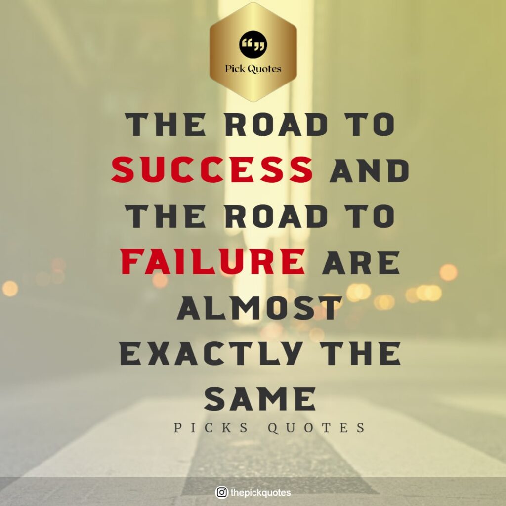 The Road To Success And The Road To Failure Are Almost Exactly The Same