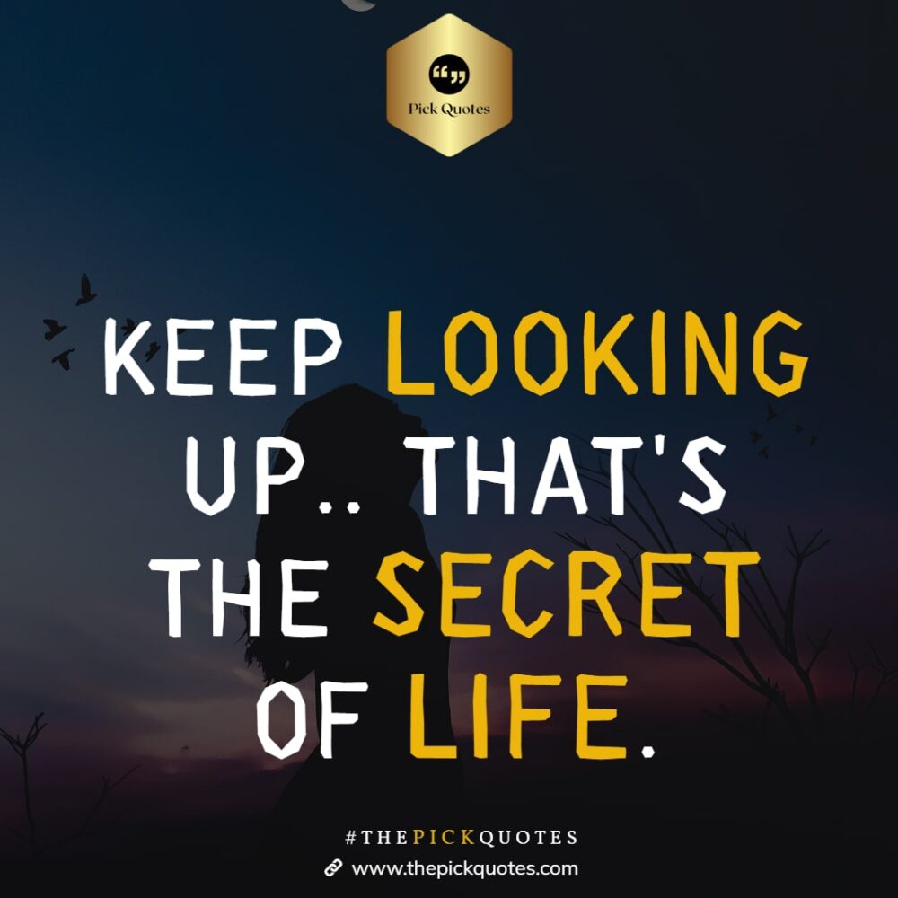 keep-looking-up-that-s-the-secret-of-life-best-positive-quotes-for-life